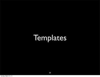 Templates
20
Sunday, March 16, 14
 