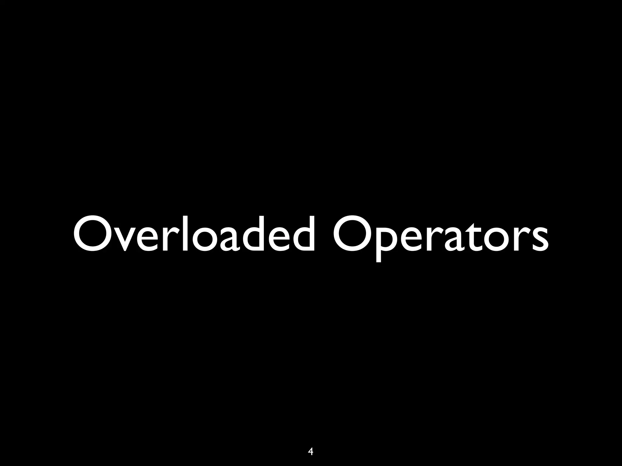Overloaded Operators
4
 
