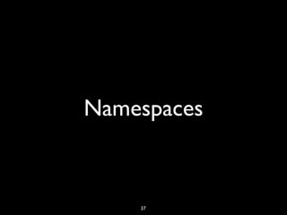 Namespaces
37
 