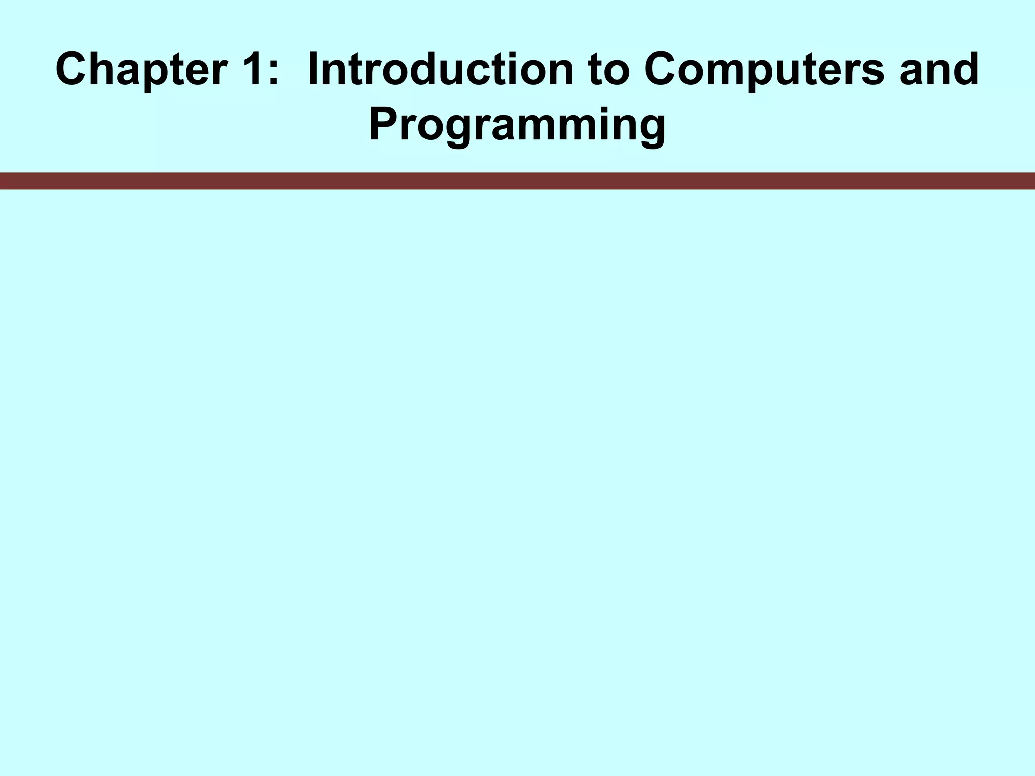 Chapter 1: Introduction to Computers and
Programming
 