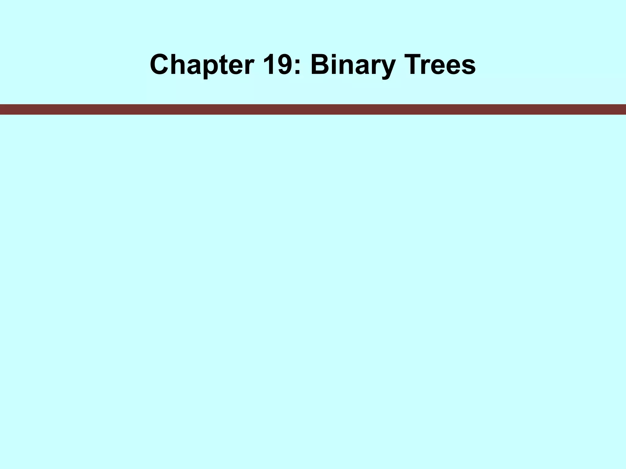 Chapter 19: Binary Trees
 