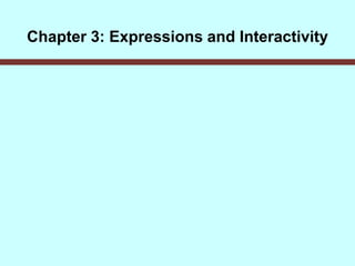 Chapter 3: Expressions and Interactivity
 