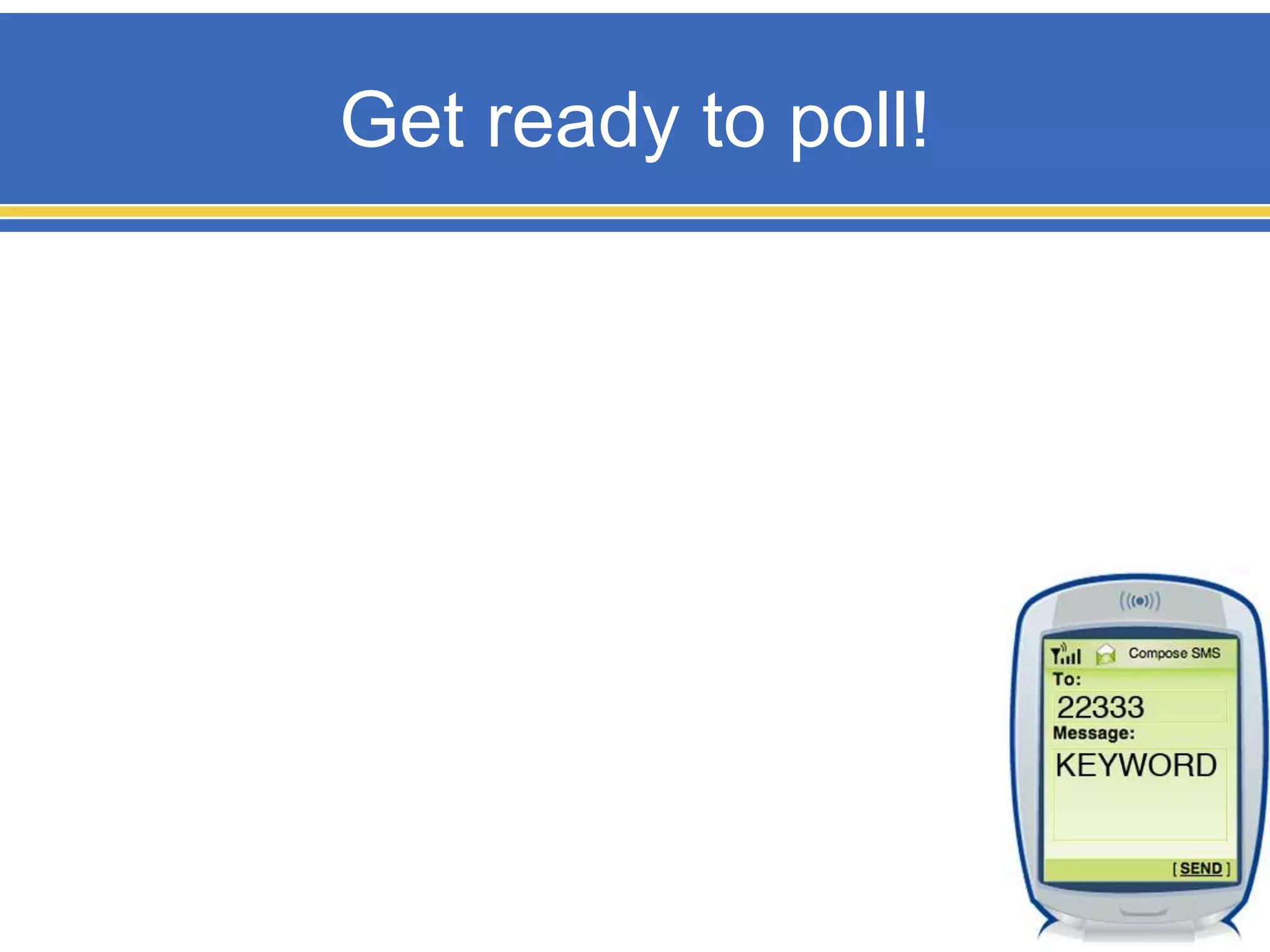 Get ready to poll!
 