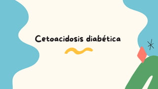 Cetoacidosis diabética




 