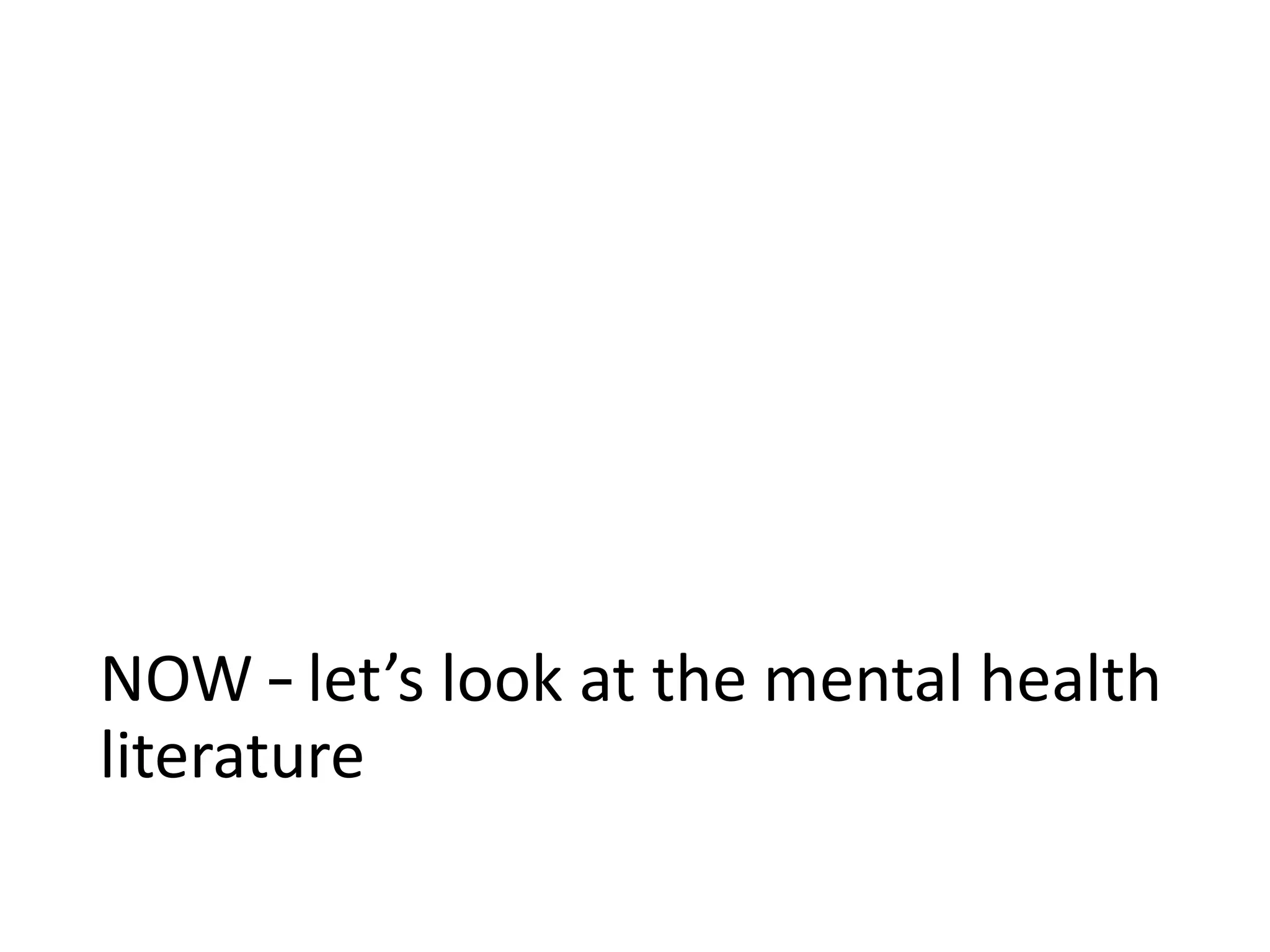 NOW – let’s look at the mental health
literature
 