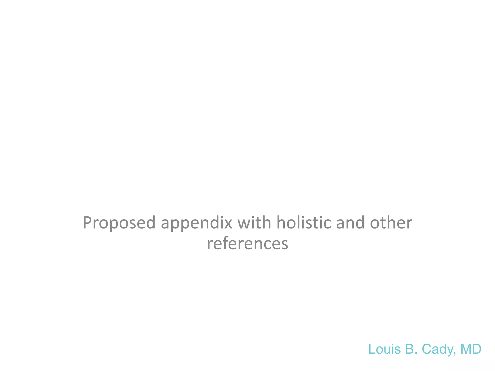 Proposed appendix with holistic and other
references
Louis B. Cady, MD
 