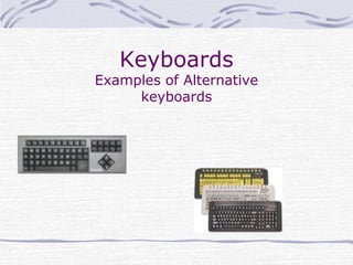 Keyboards
Examples of Alternative
keyboards
 