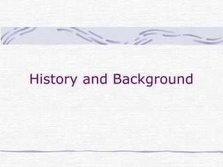 History and Background
 