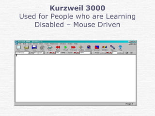 Kurzweil 3000
Used for People who are Learning
Disabled – Mouse Driven
 