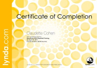 Claudette Cohen
Has completed viewing :
SharePoint 2010 Essential Training
On April 18, 2011
Course duration: 06:56 (hrs:min)
certificate no. 6DEE87F891854DBE9D18B4798BCA6954
 