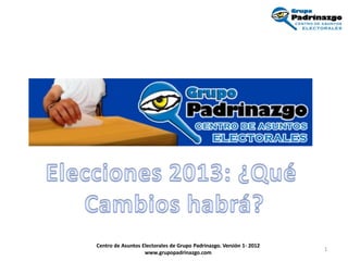 Centro de Asuntos Electorales de Grupo Padrinazgo. Versión 1- 2012
                                                                     1
                   www.grupopadrinazgo.com
 