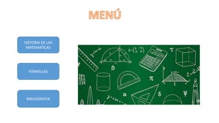HISTORIA DE LAS
MATEMATICAS
FÓRMULAS
BIBLIOGRAFIA