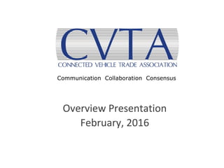 Overview Presentation
February, 2016
Communication Collaboration Consensus
 