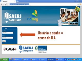 Usuário e senha =
censo da U.A
 