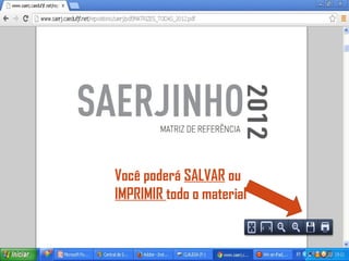 Você poderá SALVAR ou
IMPRIMIR todo o material
 