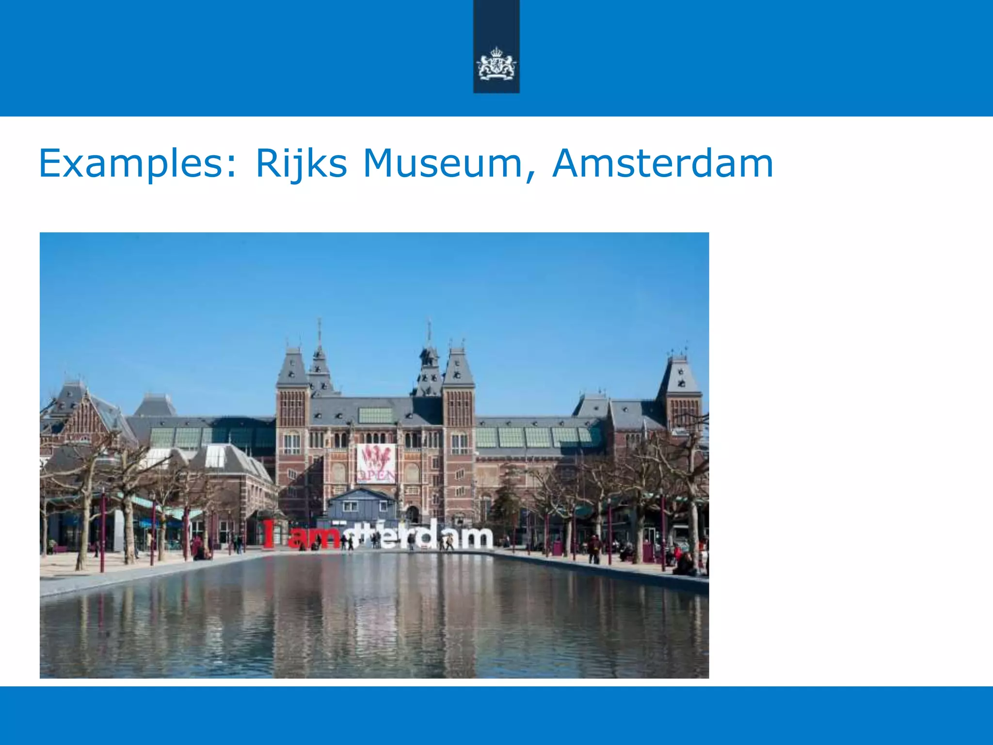 Examples: Rijks Museum, Amsterdam 
 