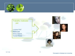 19-11-09 Trabalho realizado por: Luciana Grof Maria Leal Sónia Valente Teresa Rafael 