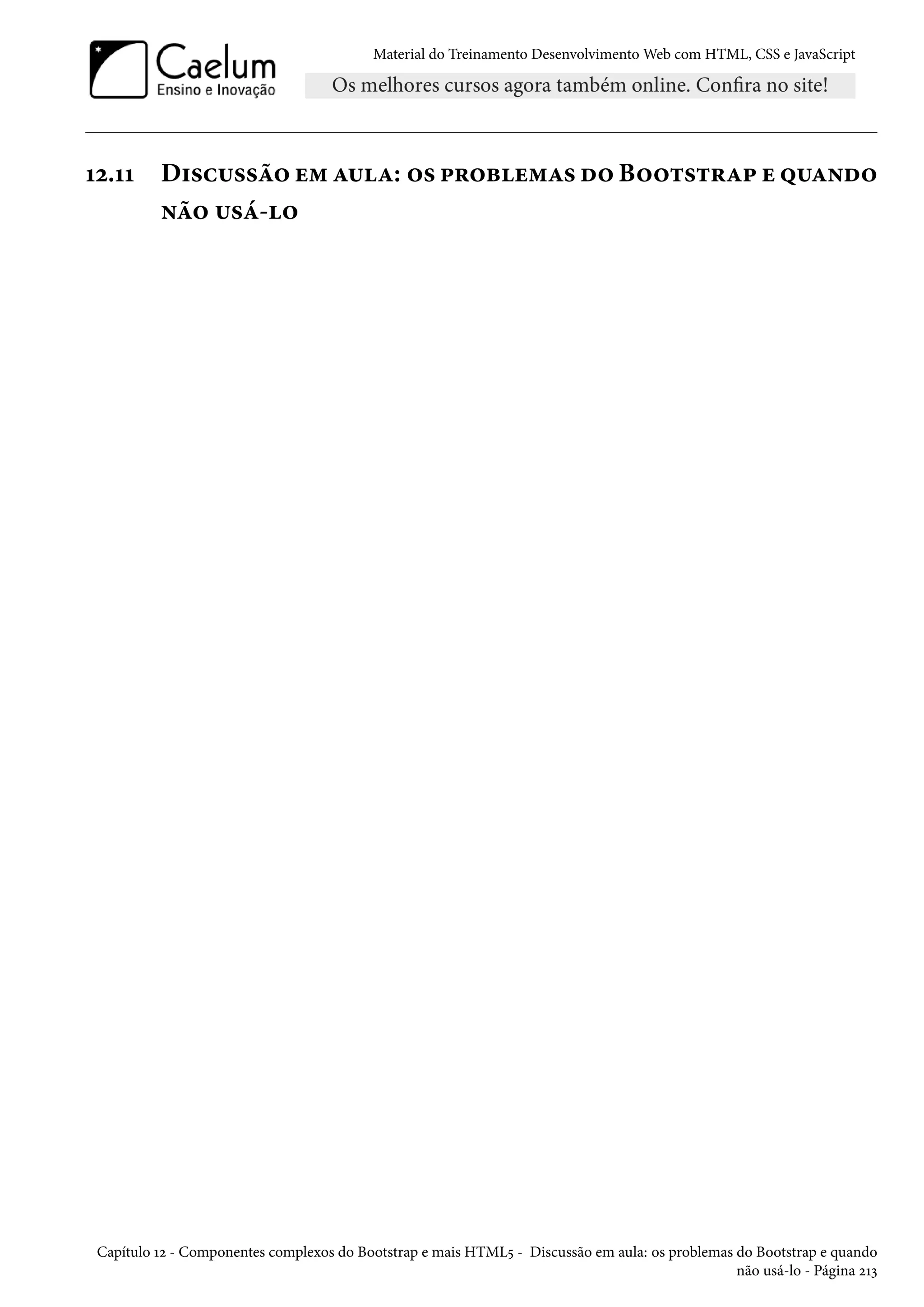 Material do Treinamento DesenvolvimentoWeb com HTML, CSS e JavaScript Õó.ÕÕ D†«h¶««a™ u“ Z¶Z: ™« £§™fu“Z« o™ B™™±«±§Z£ u ¤¶Z•o™ •a™ ¶«a-™ Capítulo Õó - Componentes complexos do Bootstrap e mais HTML¢ - Discussão em aula: os problemas do Bootstrap e quando não usá-lo - Página óÕì 