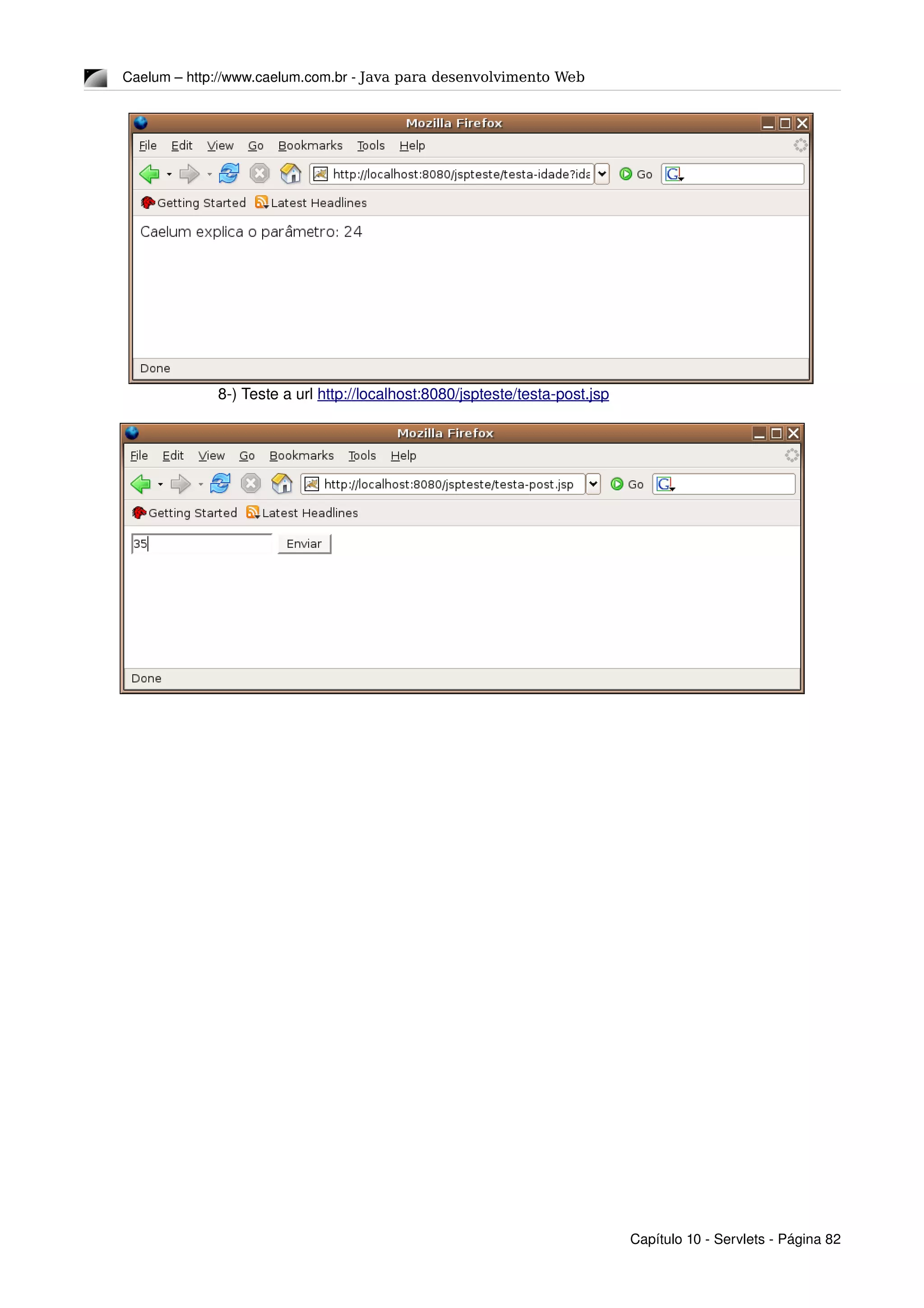 Caelum – http://www.caelum.com.br ­ Java para desenvolvimento Web
8­) Teste a url http://localhost:8080/jspteste/testa­post.jsp
Capítulo 10 ­ Servlets ­ Página 82
 