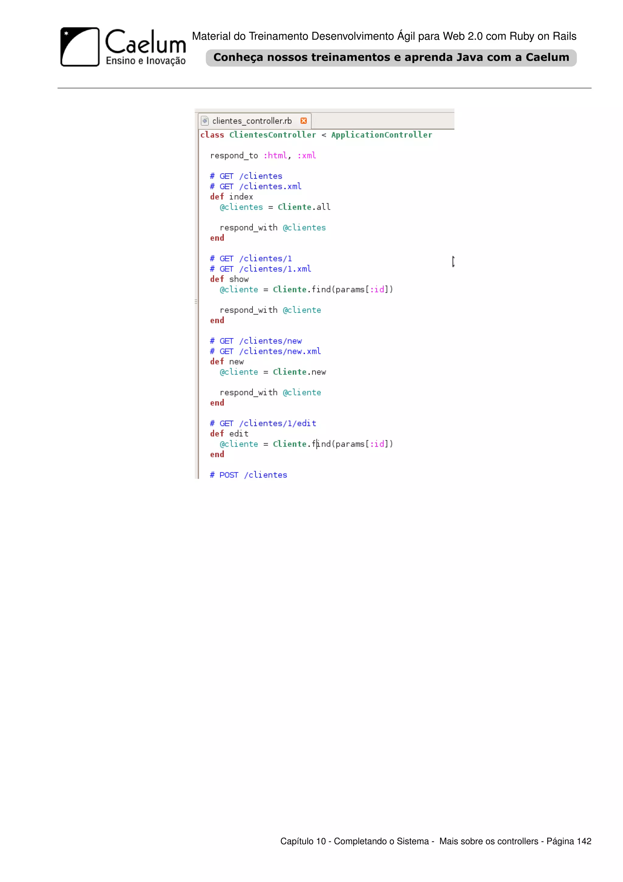 Material do Treinamento Desenvolvimento Ágil para Web 2.0 com Ruby on Rails




                 Capítulo 10 - Completando o Sistema - Mais sobre os controllers - Página 142
 