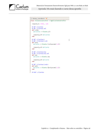 Material do Treinamento Desenvolvimento Ágil para Web 2.0 com Ruby on Rails
Capítulo 10 - Completando o Sistema - Mais sobre os controllers - Página 158
 