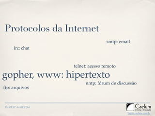 Protocolos da Internet
                                     smtp: email
      irc: chat


                     telnet: ace...