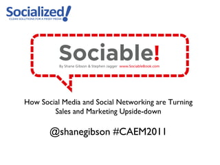 How Social Media and Social Networking are Turning Sales and Marketing Upside-down @shanegibson #CAEM2011 