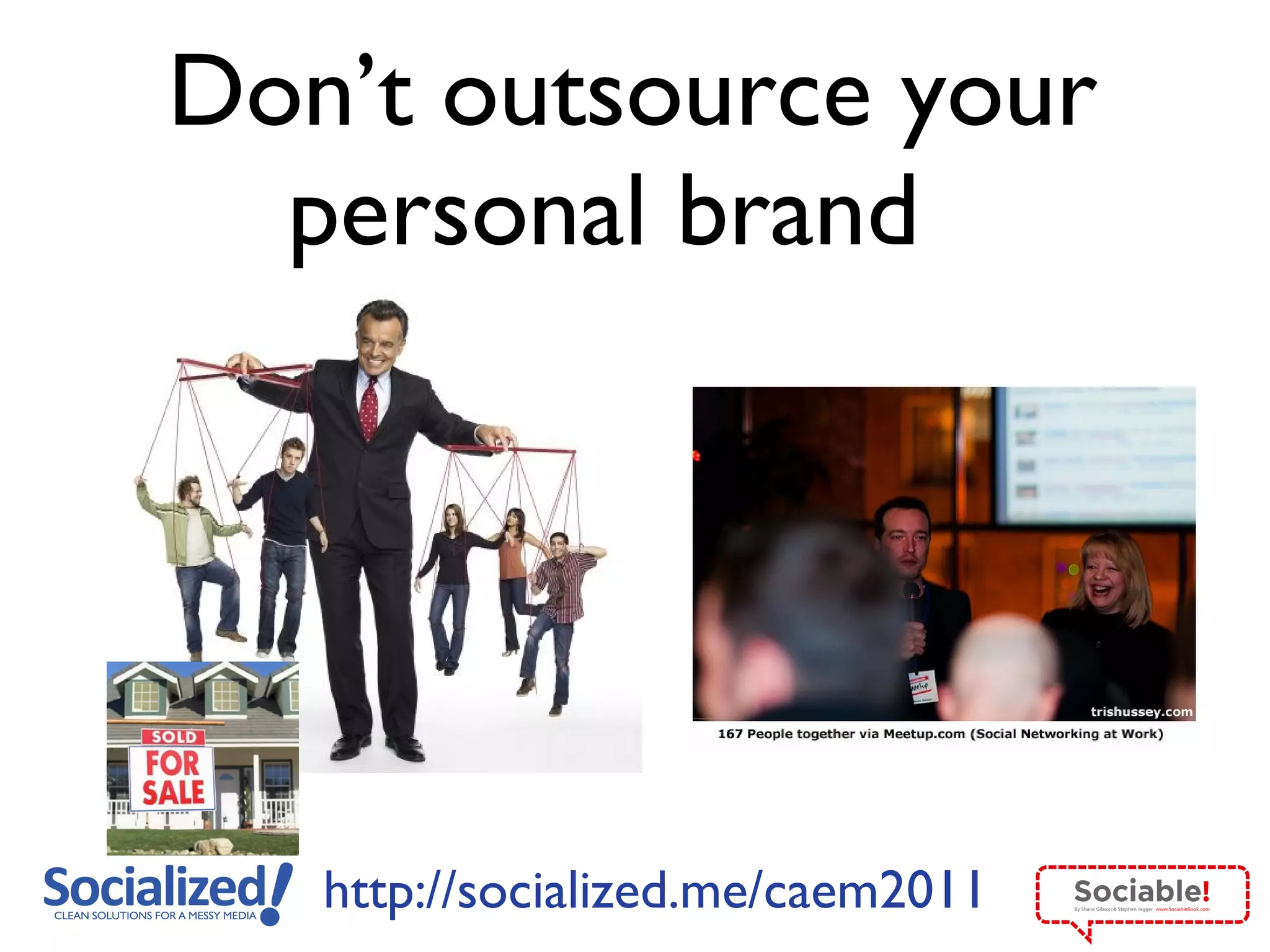 Don ’t outsource your personal brand  