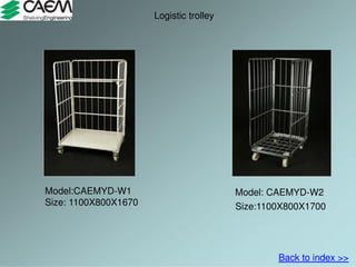 Logistic trolley
Model:CAEMYD-W1
Size: 1100X800X1670
Model: CAEMYD-W2
Size:1100X800X1700
Back to index >>
 