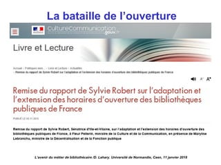 La bataille de l’ouverture
L’avenir du métier de bibliothécaire /D. Lahary. Université de Normandie, Caen, 11 janvier 2018
 