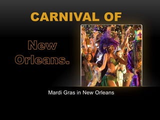 CARNIVAL OF
Mardi Gras in New Orleans
 