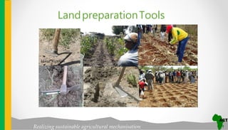 Realizing sustainable agricultural mechanisation
ACT 2014
The H
makin g
Hand Rippers
LandpreparationTools
 