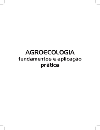 AGROECOLOGIA
fundamentos e aplicação
prática
 