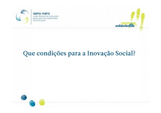 Que condições para a Inovação Social?
 