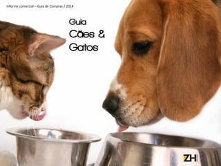 Guia
Cães &
Gatos
Informe comercial – Guia de Compras / 2014
 