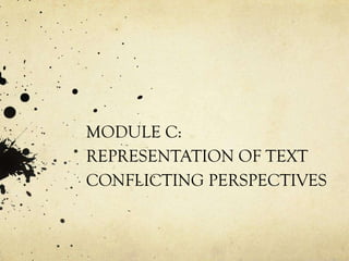 MODULE C:
REPRESENTATION OF TEXT
CONFLICTING PERSPECTIVES
 