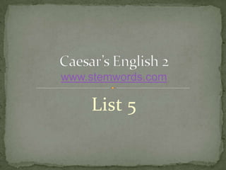 www.stemwords.com

    List 5
 