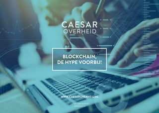 4342
tel. +31 (0)88 240 42 00
info@caesar.nl
Blockchain,
de hype voorbij!
www.caesarOVERHEID.nl
 