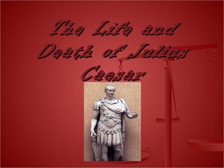 The Life and Death of Julius Caesar 