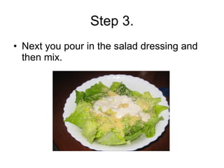 Step 3. Next you pour in the salad dressing and then mix. 