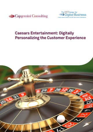 Caesars Entertainment: Digitally Personalizing the Customer Experience 
101011010010101011010010101011010010A major research initiative at the MIT Sloan School of Management  