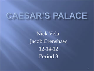 Nick Vela
Jacob Crenshaw
    12-14-12
    Period 3

                 1
 