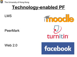 Technology-enabled PF
LMS
PeerMark
Web 2.0
The University of Hong Kong
 