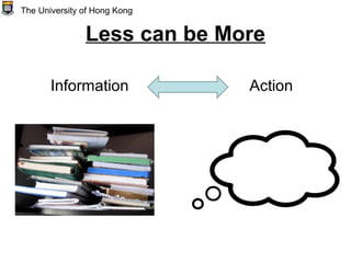 Less can be More
Information Action
The University of Hong Kong
 