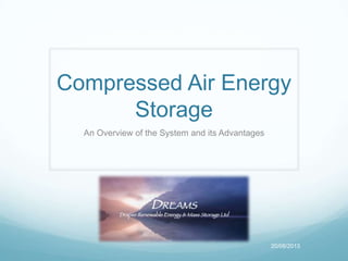 Compressed Air Energy
Storage
An Overview of the System and its Advantages
20/08/2013
 