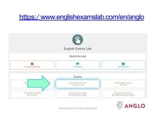 https:/ www.englishexamslab.com/en/anglo
Getting ready for C1 AdvancedSpeaking
 
