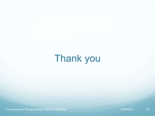 Thank you
20/08/2013 13Compressed Air Energy Storage Systems Worldwide
 