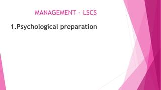 MANAGEMENT - LSCS
1.Psychological preparation
 