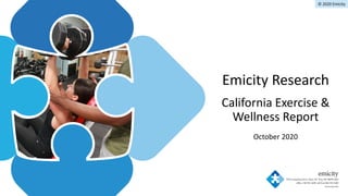© 2020 Emicity
Emicity Research
California Exercise &
Wellness Report
October 2020
 