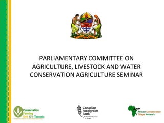 PARLIAMENTARY COMMITTEE ON
AGRICULTURE, LIVESTOCK AND WATER
CONSERVATION AGRICULTURE SEMINAR
 